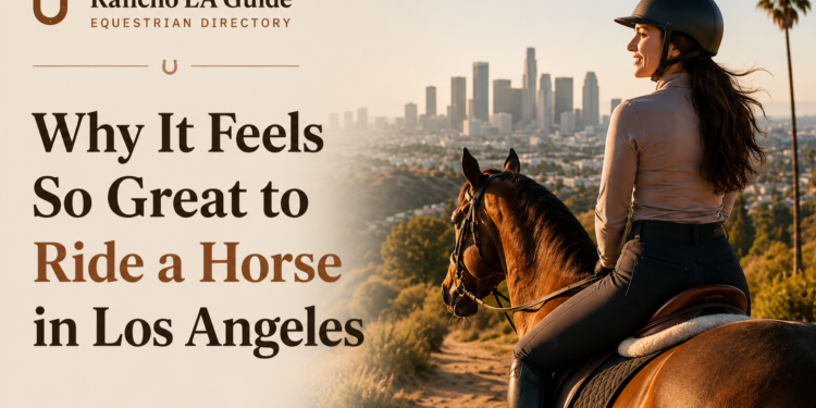 Why It Feels So Great to Ride a Horse in Los Angeles